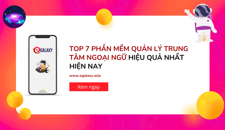 Top 7 Phần Mềm Quản Lý Trung Tâm Ngoại Ngữ Hiệu Quả Nhất Hiện Nay