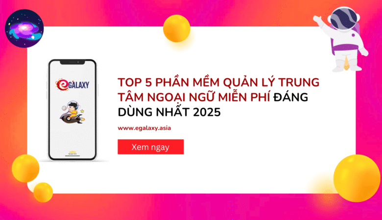 Top 5 phần mềm quản lý trung tâm ngoại ngữ miễn phí đáng dùng nhất 2025