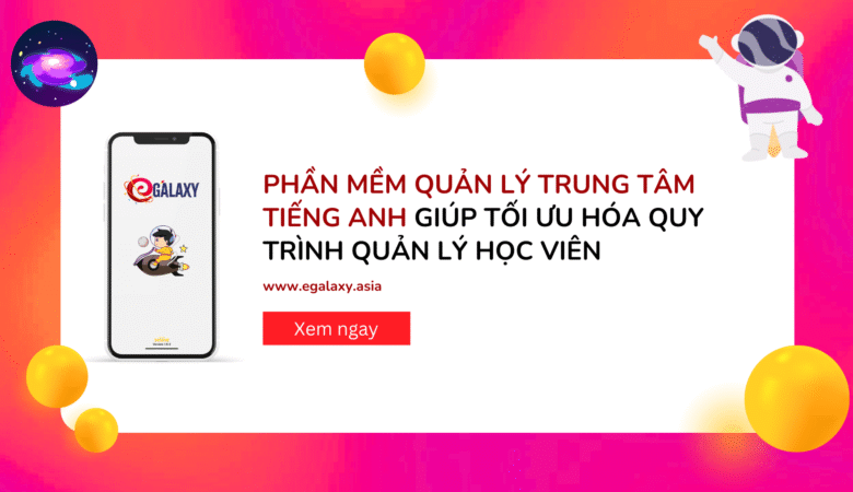 Phần mềm quản lý trung tâm tiếng Anh giúp tối ưu hóa quy trình quản lý học viên