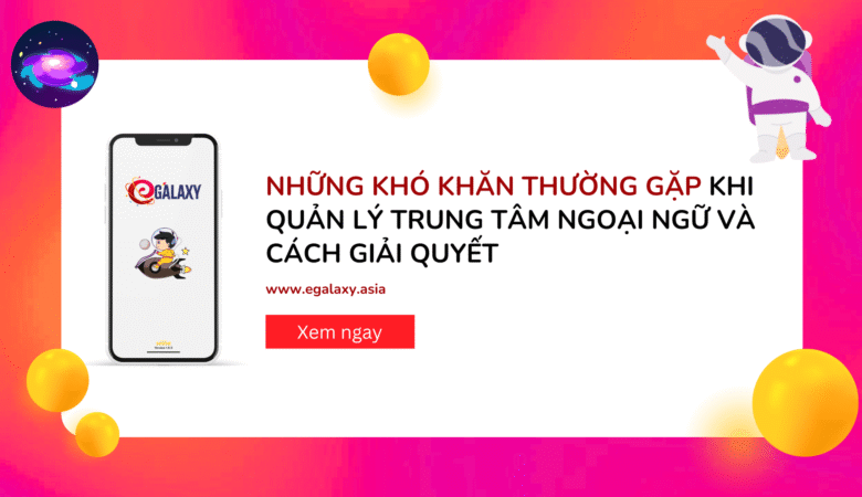 Những khó khăn thường gặp khi quản lý trung tâm ngoại ngữ và cách giải quyết